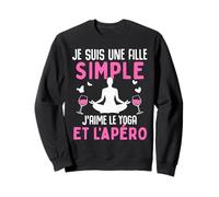 Je suis Une Fille Simple J'aime Le Yoga apéro Humour Yoga Sweatshirt