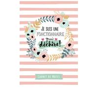 Je suis une Fonctionnaire qui déchire: Carnet de notes (A5) - Cadeau pour une Fonctionnaire - Idée Cadeaux d'anniversaire ou de Noël