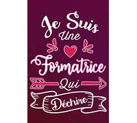 Je Suis Une Formatrice Qui Déchire: Idée Original Cadeau Rigolo Pour Votre Super Formatrice - Carnet De Notes Ligné Drôle Pour Femme, Collègue, ... Valentin, Fête des mères, Fin de Formation