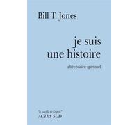 Je suis une histoire Abécédaire spirituel - Bill T Jones - Actes sud - broché - Essai