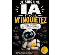 Je suis une IA et vous m'inquiétez: J'ai lu Internet. Il faut qu'on parle.
