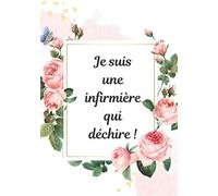Je suis une infirmière qui déchire !: Carnet de note pour Infirmière | Cahier humoristique sur les infirmières | 100 pages, 7x10 pouces |