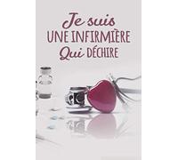 JE SUIS UNE INFIRMIÈRE QUI DÉCHIRE: Un carnet de notes drôle pour les infirmières | 110 pages, ligné | 15.24x22.86 cm |