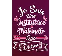 Je Suis Une Institutrice Maternelle Qui Déchire: Idée Original Cadeau rigolo Pour votre Institutrice - Carnet De Notes Ligné Drôle Pour Femme, ... Saint Valentin, Fête des mères, Fin d'année