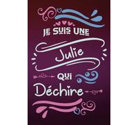 Je suis une Julie qui déchire: Carnet de notes ligné pour femme fille idée cadeau prénom personnalisé original rigolo drôle humour beau souvenir pour ... réussite scolaire démission ou encouragement