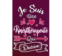 Je Suis Une Kinésithérapeute Qui Déchire: Idée Original Cadeau rigolo Pour Une Kiné - Carnet De Notes Ligné Drôle Pour Femme, Collègue, Meilleure ... Saint Valentin, Fête des mères, Fin d'année