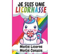 Je suis une licornasse - moitié licorne moitié conasse: Carnet de notes ligné pour faire un cadeau original à une amie (anniversaire, noël, humour)