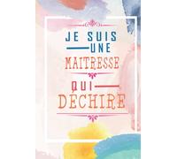 Je suis une Maîtresse qui déchire -Carnet De Notes Ligné: Carnet De Notes Ligné Rigolo et personnalisé Pour Maîtresse/ Cadeau Original,Simple et ... .../ Format A5 au 120 Pages papier blanches