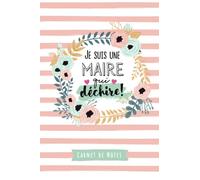 Je suis une Maire qui déchire: Carnet de notes (A5) - Idee Cadeau original pour une Maire - Idée Cadeaux d'anniversaire ou de Noël