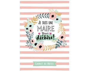 Je suis une Maire qui déchire: Carnet de notes (A5) - Idee Cadeau original pour une Maire - Idée Cadeaux d'anniversaire ou de Noël