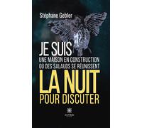Je suis une maison en construction où des salauds se réunissent la nuit pour discuter - Stéphane Gebler - Le Lys Bleu - broché - Poésie