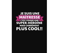 Je Suis Une Maîtresse C'est Comme Une Super-héroïne Mais Carrément Plus Cool!: Cadeau Institutrice Maternelle