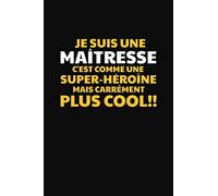 Je Suis Une Maîtresse C'est Comme Une Super-héroïne Mais Carrément Plus Cool!: Cadeau Maîtresse D'école