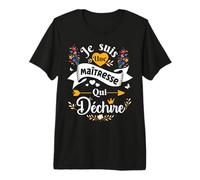 Je suis Une Maîtresse Qui Déchire Idée Drole Original T-Shirt Haut de Gamme