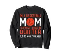 Je suis Une Maman de Basket-Ball, Je Suppose Que Je pourrais être Plus Calme et drôle Sweatshirt