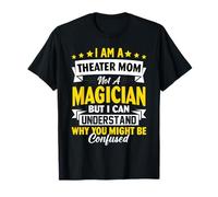 Je suis Une Maman de théâtre, Pas Une magicienne, mais Je Peux Comprendre Pourquoi T-Shirt