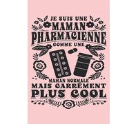 Je Suis Une Maman Pharmacienne Comme Une Maman Normale Mais Carrément Plus Coo: Cahier de note | Carnet Ligné | Un cadeau amusant pour les mamans qui travaillent dans une pharmacie