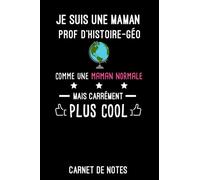 je suis une maman prof d'histoire-géo comme une maman normale | Carnet de Notes prof d'histoire-géo: Bloc notes A5 (6x9 pouces - 15,24 x 22,86 cm) | ... | idée cadeau pour prof d'histoire-géo métier