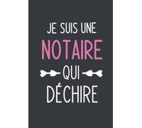 Je suis une notaire qui déchire: Idée Cadeau Pour Les Notaires Ou Les Étudiants en Droit Notarial Ou Un Collègue, cadeau original anniversaire pour juriste, "6x9" pouces, 120 pages.