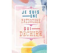 Je suis une Pâtissière qui déchire -Carnet De Notes Ligné: Carnet De Notes Ligné Rigolo et personnalisé Pour Pâtissière/ Cadeau Original,Simple et ... mères .../ Format A5 au 120 Pages papier bl