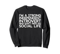 Je suis Une Personne INTROVERTIE ET INDÉPENDANTE Forte dans LA Vie Sociale Funny Meme Sweatshirt