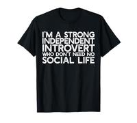 Je suis Une Personne INTROVERTIE ET INDÉPENDANTE Forte dans LA Vie Sociale Funny Meme T-Shirt