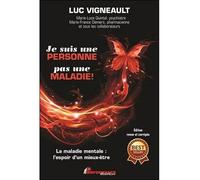 Je suis une personne pas une maladie ! La maladie mentale : l'espoir d'un mieux-être La maladie mentale, l'espoir d'un mieux-être - Luc Vigneault - Performance - broché - Essai