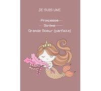 Je suis une princesse sirène grande soeur (parfaite): carnet de dessin pour grande soeur pour colorier, dessiner et écrire. Cadeau grande soeur ou future grande soeur.