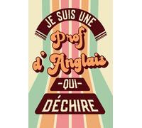 Je Suis Une Prof D'anglais Qui Déchire: Prof D'Anglais Cadeau Original: Carnet De Notes Ligné Drôle Pour Meilleure English Teacher Au Monde, Amie, ... Noël, Fin d'année, Retraite, Départ...