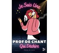 Je Suis Une Prof De Chant Qui Déchire: Carnet de notes pour Prof de Chant / idée Cadeau Personnalisé Professeur de Chant , Amis, Collègues, Femme, Fille ( Fin d'Année, Anniversaire, Noël )