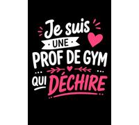 Je suis une prof de gym qui déchire: Carnet de notes prof de gym humour - 110 pages lignées - cadeau professeur de gymnastique original drôle