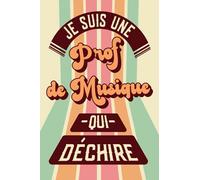 Je Suis Une Prof De Musique Qui Déchire: Professeur De Musique Cadeau Original: Carnet De Notes Ligné Drôle Pour Meilleure Prof Musique Au Monde Pour ... Noël, Fin d'année, Retraite, Départ...