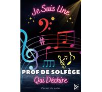 Je Suis une Prof de Solfège Qui Déchire: Joli Carnet de Notes Prof de Solfège A5 / Idée Cadeau Rigolo Pour La Meilleure Professeur de Solfège (Aniv, Noël, Fin d'année, Retraite, Départ)