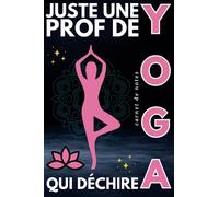 Je Suis une Prof de Yoga qui Déchire: Joli Carnet de Notes Prof de Yoga Femme A5 / Idée Cadeau Rigolo Pour La Meilleure Professeur de Yoga ( Aniv, Noël, Fin d'année, Retraite, Départ )