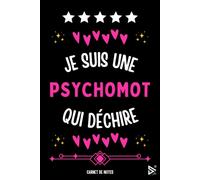 Je Suis Une Psychomot Qui Déchire: Carnet de notes pour Psychomot / idée Cadeau Personnalisé psychomotricienne, Amis, Collègues, Femme, Fille ( Fin d'Année, Anniversaire, Noël )