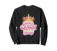 Je suis Une Reine de l'art Dramatique, Alors Donne-Moi ma Couronne Sweatshirt
