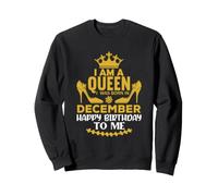 Je suis Une Reine, Je suis née en décembre, Joyeux Anniversaire à Moi Sweatshirt