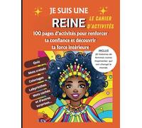 JE SUIS UNE REINE : Le cahier d'activités: 100 pages d'activités pour renforcer ta confiance et découvrir ta force intérieure