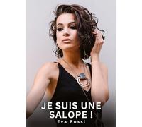 Je suis une Salope !: Nouvelles Erotiques pour Adultes - Histoires de Sexe Explicites et Taboues (Interdites & Hard)