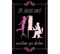 Je suis une secrétaire qui déchire: Journal/Carnet de notes ligné drôle pour secrétaire/cadeau original rigolo de fête des mères ou anniversaire ... de bureau