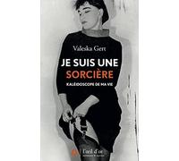 Je suis une sorcière: Kaléidoscope de ma vie