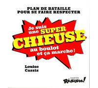 Je suis une super chieuse au travail et ça marche !: Plan de bataille pour se faire respecter en entreprise