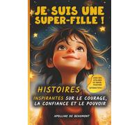 Je suis une Super-Fille !: Histoires inspirantes sur le courage, la confiance et le pouvoir