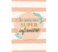 Je suis une super infirmière: Cadeau pour infirmière - Carnet de notes - 100 pages