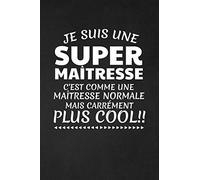 Je Suis Une Super Maîtresse C'est Comme Une Maîtresse Normale Mais Carrément Plus Cool!: Cadeau Maîtresse D'école