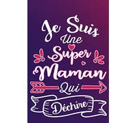 Je Suis Une Super Maman Qui Déchire: Cadeau rigolo Pour Une Super Maman - Carnet De Notes Ligné Drôle Pour Femme, Collègue, Amie, Mère aux ... Saint Valentin, Fête des mères, Fin d'année