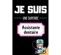 Je suis une superbe assistante dentaire: carnet de notes pour métiers | pages lignées pour écrire ses notes spécial assistante dentaire | livre ... pour un ami collègue original et parfait