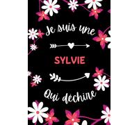 Je suis une Sylvie qui déchire: Carnet de notes Sylvie humour - 110 pages lignées - cadeau prénom Sylvie original