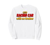 Je suis Une Voiture de Course sans Freins (déclaration Amusante) Sweatshirt