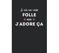 Je suis une vraie folle mais j'adore ça: Carnet de notes folle humour - 110 pages lignées - cadeau copine original meilleure amie ou sœur